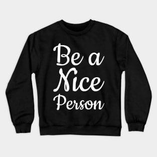 Be a Nice Person Crewneck Sweatshirt